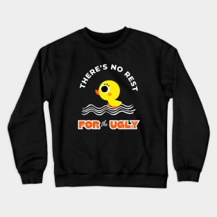 There Is No Rest For The Ugly Funny Design Crewneck Sweatshirt